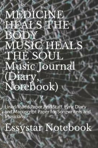 Cover of MEDICINE HEALS THE BODY MUSIC HEALS THE SOUL Music Journal (Diary, Notebook)