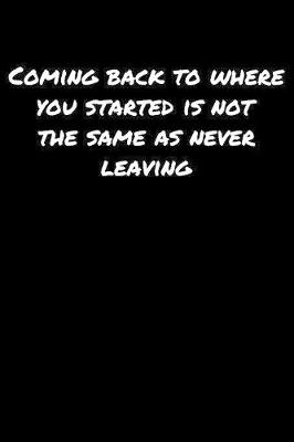 Book cover for Coming Back To Where You Started Is Not The Same As Never Leaving�