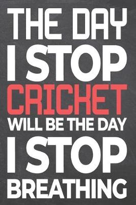 Book cover for The Day I Stop Cricket Will Be The Day I Stop Breathing