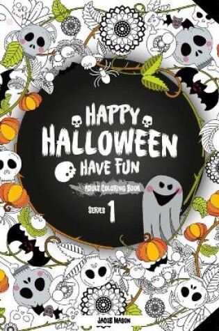Cover of Happy Halloween Have Fun Adult Coloring Book Series 1