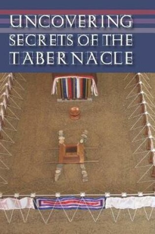 Cover of Uncovering Secrets of the Tabernacle