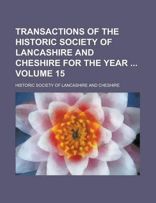 Book cover for Transactions of the Historic Society of Lancashire and Cheshire for the Year Volume 15