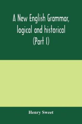 Cover of A new English grammar, logical and historical (Part I) Introduction, Phonology, and Accidence