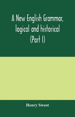 Book cover for A new English grammar, logical and historical (Part I) Introduction, Phonology, and Accidence