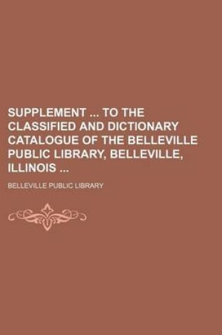 Cover of Supplement to the Classified and Dictionary Catalogue of the Belleville Public Library, Belleville, Illinois