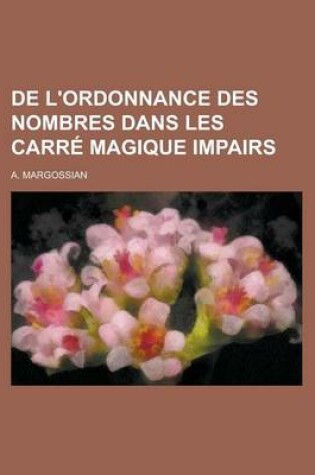Cover of de L'Ordonnance Des Nombres Dans Les Carre Magique Impairs