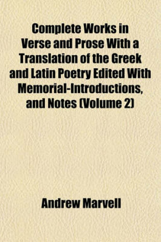 Cover of Complete Works in Verse and Prose with a Translation of the Greek and Latin Poetry Edited with Memorial-Introductions, and Notes (Volume 2)