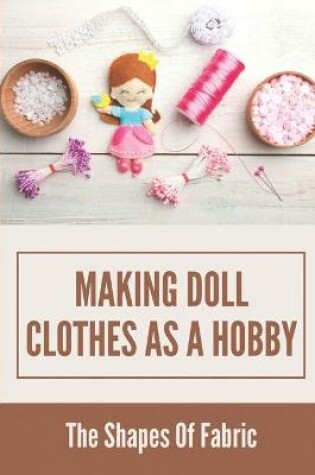 Cover of Making Doll Clothes As A Hobby