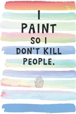 Book cover for I Paint So I Don't Kill People