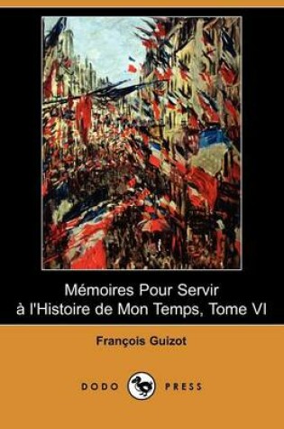 Cover of Memoires Pour Servir A L'Histoire de Mon Temps, Tome VI (Dodo Press)