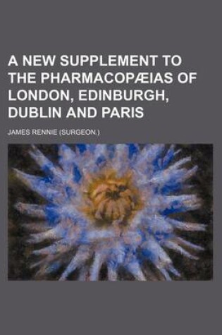 Cover of A New Supplement to the Pharmacopaeias of London, Edinburgh, Dublin and Paris