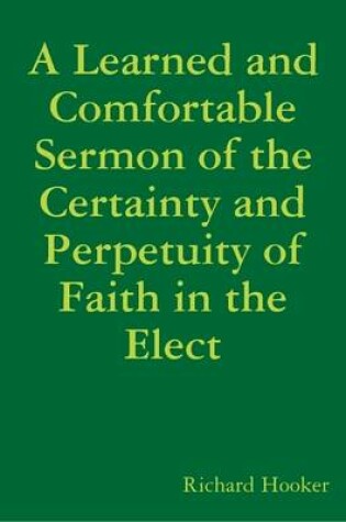 Cover of A Learned and Comfortable Sermon of the Certainty and Perpetuity of Faith in the Elect