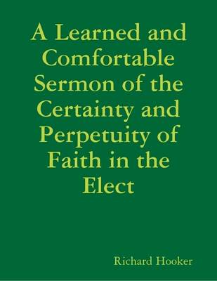 Book cover for A Learned and Comfortable Sermon of the Certainty and Perpetuity of Faith in the Elect
