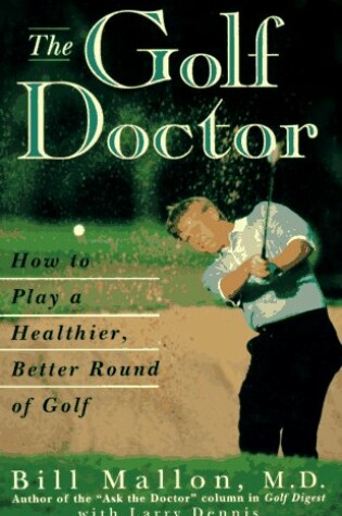 Cover of The Golf Doctor: How to Play A Better, Healthier R Ound of Go