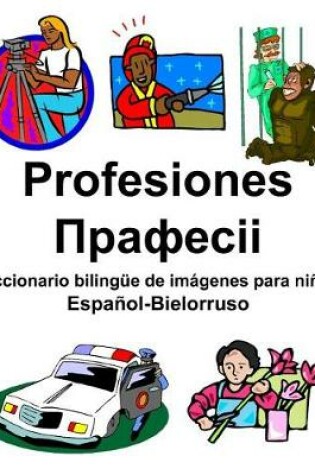 Cover of Español-Bielorruso Profesiones/&#1055;&#1088;&#1072;&#1092;&#1077;&#1089;&#1110;&#1110; Diccionario bilingüe de imágenes para niños