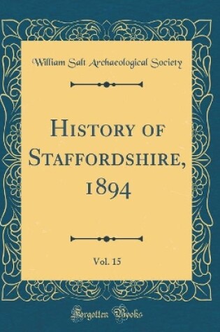 Cover of History of Staffordshire, 1894, Vol. 15 (Classic Reprint)