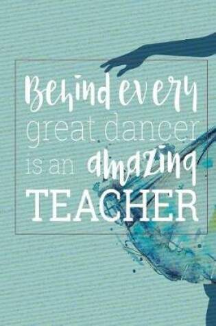 Cover of Behind Every Great Dancer Is an Amazing Teacher