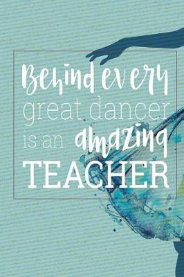 Book cover for Behind Every Great Dancer Is an Amazing Teacher