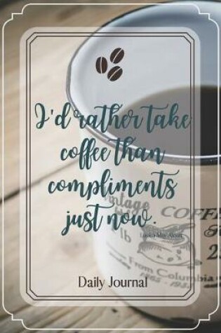 Cover of I'd rather take coffee than compliments just now.-Blank Lined Notebook-Funny Quote Journal-6"x9"/120 pages