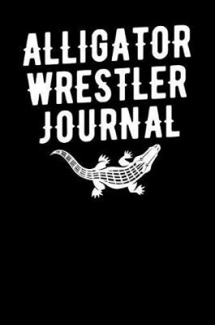 Cover of Alligator Wrestler Journal