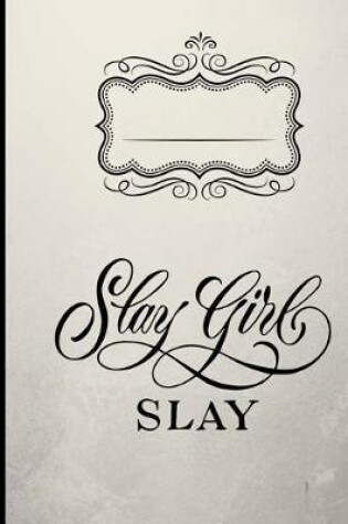 Cover of Slay Girl Slay Composition Notebook - Blank Pages