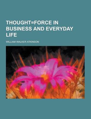 Book cover for Thought=force in Business and Everyday Life