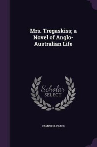 Cover of Mrs. Tregaskiss; A Novel of Anglo-Australian Life