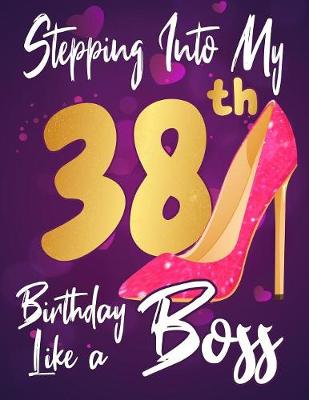 Book cover for Stepping Into My 38th Birthday Like a Boss