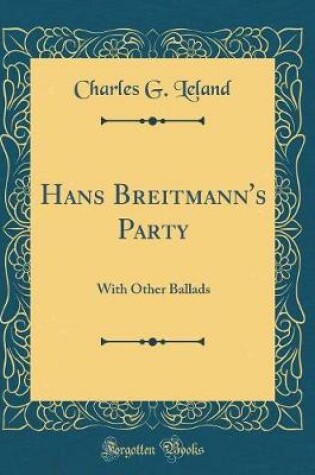 Cover of Hans Breitmann's Party: With Other Ballads (Classic Reprint)