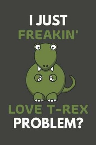 Cover of I Just Freakin' Love T-Rex Problem?