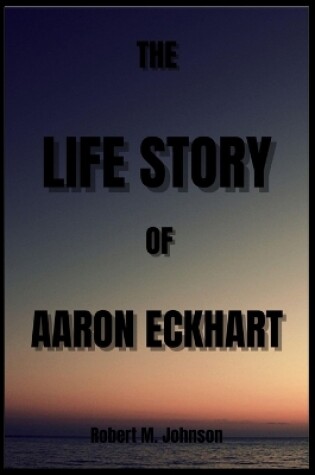 Cover of The Life Story of Aaron Eckhart