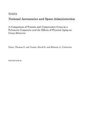 Cover of A Comparison of Tension and Compression Creep in a Polymeric Composite and the Effects of Physical Aging on Creep Behavior