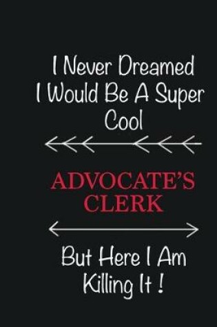 Cover of I never Dreamed I would be a super cool Advocate's Clerk But here I am killing it