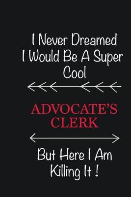 Book cover for I never Dreamed I would be a super cool Advocate's Clerk But here I am killing it