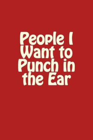 Cover of People I Want to Punch in the Ear