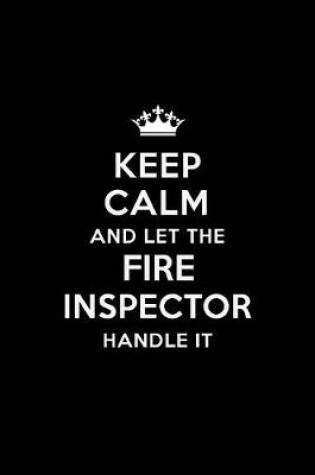 Cover of Keep Calm and Let the Fire Inspector Handle It