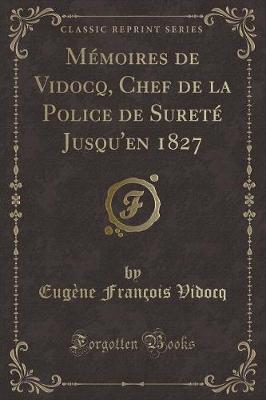 Book cover for Mémoires de Vidocq, Chef de la Police de Sureté Jusqu'en 1827 (Classic Reprint)