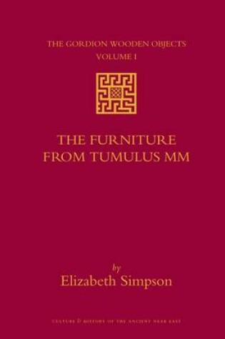 Cover of The Gordion Wooden Objects, Volume 1 the Furniture from Tumulus MM