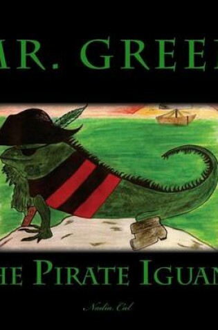 Cover of Mr. Green the Pirate Iguana