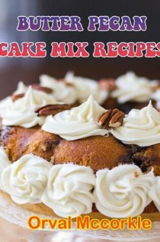 Cover of Butter Pecan Cake Mix Recipes