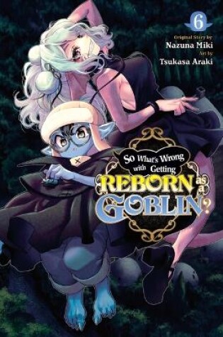 Cover of So What's Wrong with Getting Reborn as a Goblin?, Vol. 6