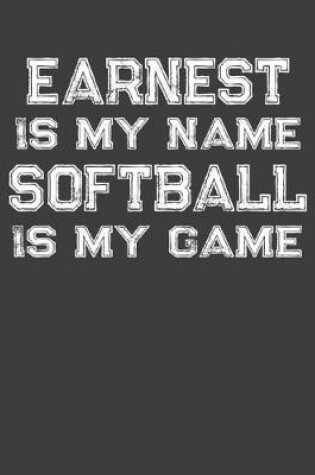 Cover of Earnest Is My Name Softball Is My Game