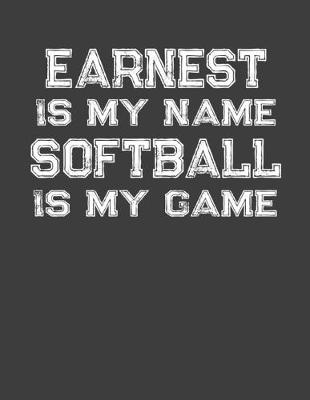 Book cover for Earnest Is My Name Softball Is My Game