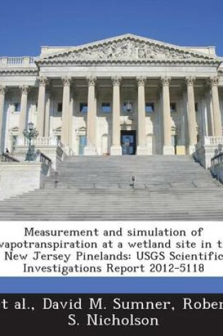 Cover of Measurement and Simulation of Evapotranspiration at a Wetland Site in the New Jersey Pinelands