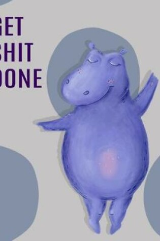 Cover of Big Fat Journal Notebook Dancing Hippo - Get Shit Done