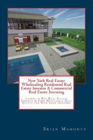 Cover of New York Real Estate Wholesaling Residential Real Estate Investor & Commercial Real Estate Investing