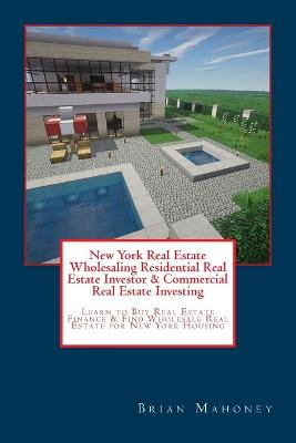 Book cover for New York Real Estate Wholesaling Residential Real Estate Investor & Commercial Real Estate Investing