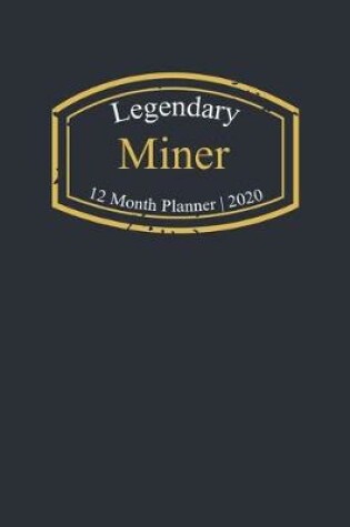 Cover of Legendary Miner, 12 Month Planner 2020