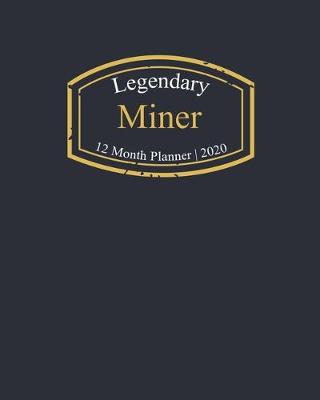 Book cover for Legendary Miner, 12 Month Planner 2020