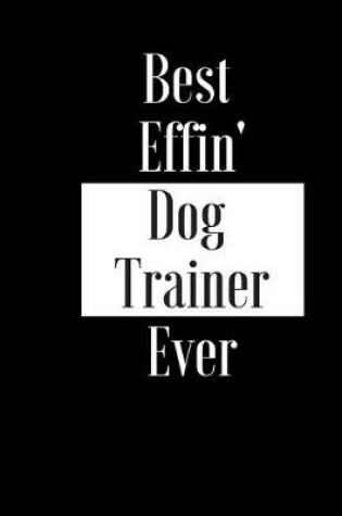 Cover of Best Effin Dog Trainer Ever